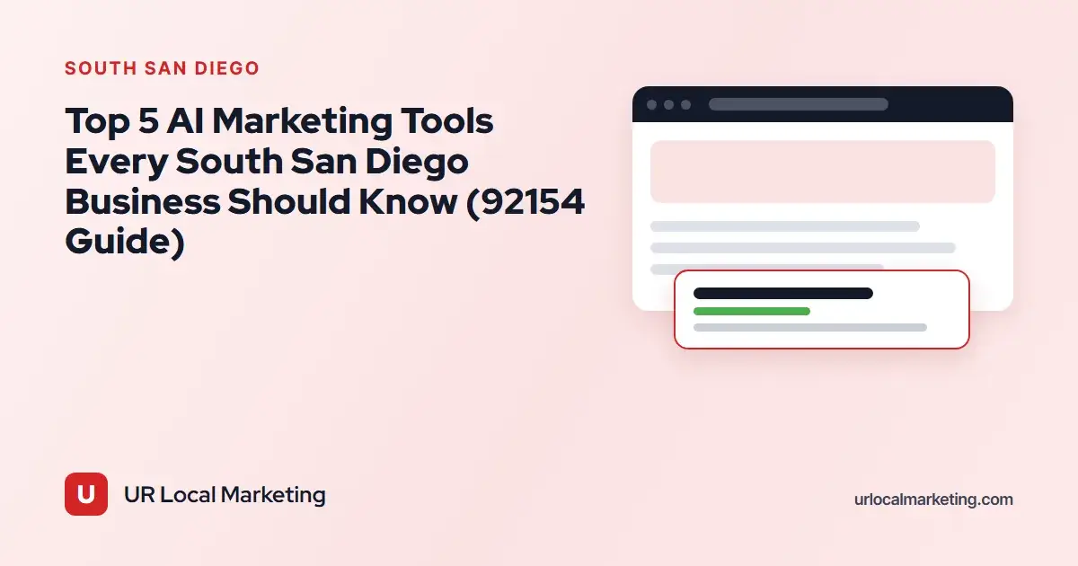 Top 5 AI Marketing Tools Every South San Diego Business Should Know (92154 Guide)