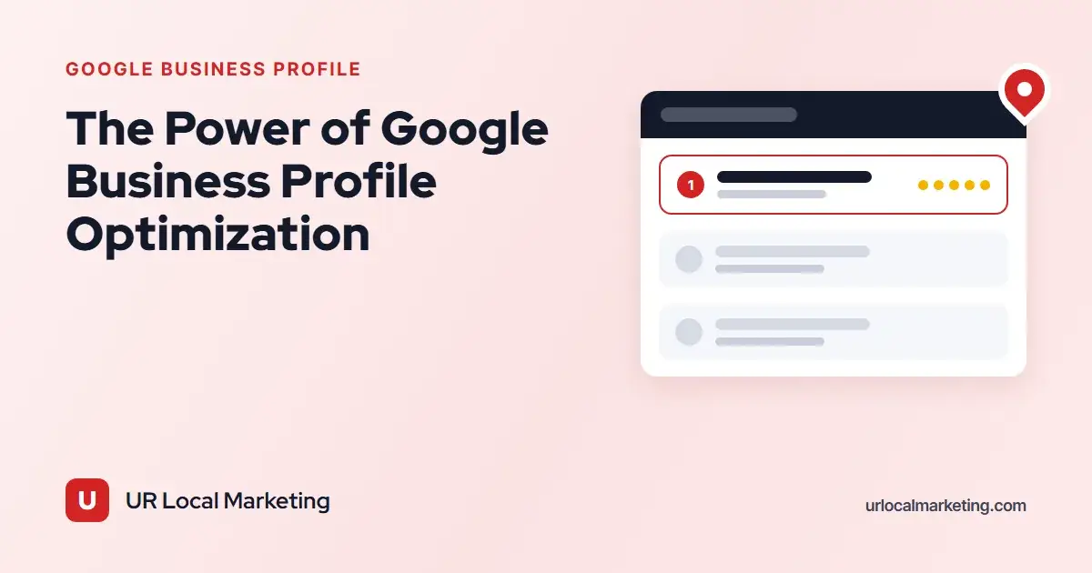 The Power of Google Business Profile Optimization
